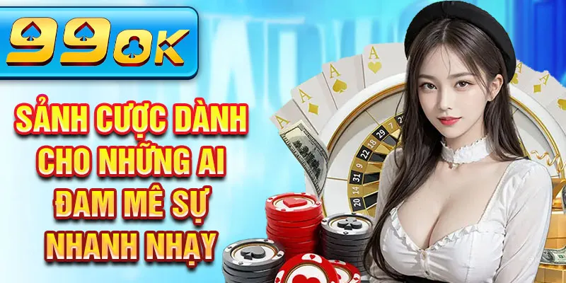 Sảnh cược dành cho những ai đam mê sự nhanh nhạy